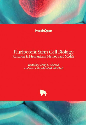 Pluripotent stem cell biology : advances in mechanisms, methods and models / edited by Craig S. Atwood and Sivan Vadakkadath Meethal