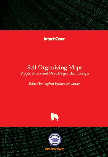 Self organizing maps : applications and novel algorithm design / edited by Josphat Igadwa Mwasiagi