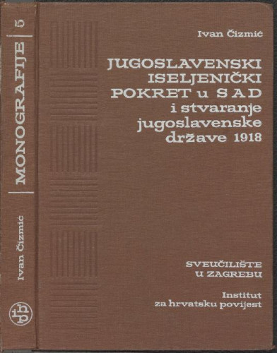 Jugoslavenski iseljenički pokret u SAD i stvaranje jugoslavenske države  / Ivan Čizmić.
