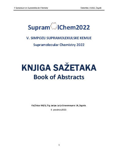 Knjiga sažetaka  : V. simpozij supramolekulske kemije = Book of abstracts : Supramolecular Chemistry 2022 / urednici Leo Frkanec, Vladislav Tomišić