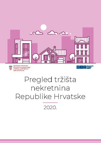 Pregled tržišta nekretnina Republike Hrvatske ... : 2020  / autori Ivana Rašić, Sunčana Slijepčević, Nebojša Stojčić i Maruška Vizek