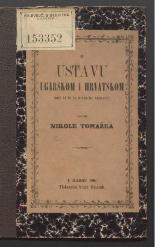 O ustavu ugarskom i hrvatskom : može li se na Dalmaciju uporaviti : govor Nikole Tomažea : (preveden s talijanskoga).