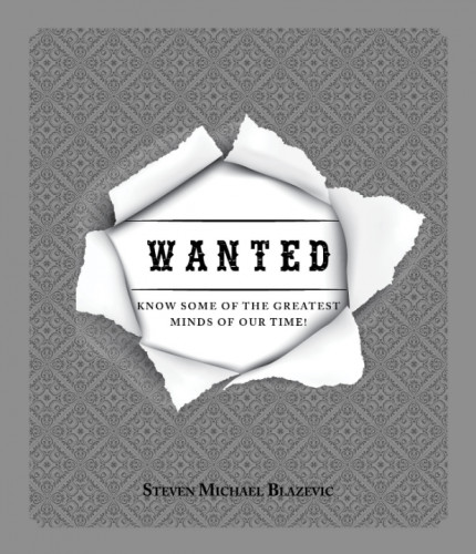 Wanted :  know some of the greatest minds of our time! / Stjepan Mihovil Blažević.