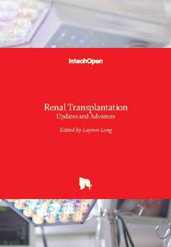 Renal transplantation - updates and advances / edited by Layron Long