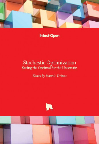 Stochastic optimization : seeing the optimal for the uncertain / edited by Ioannis Dritsas.