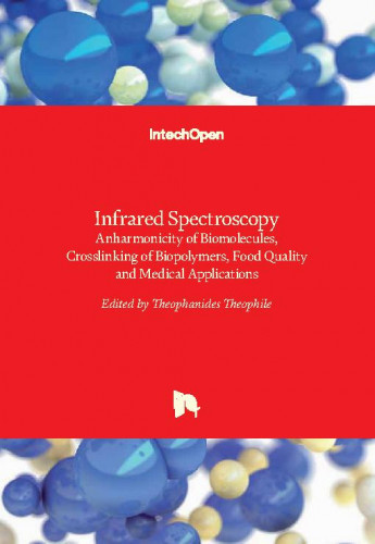 Infrared spectroscopy : anharmonicity of biomolecules, crosslinking of biopolymers, food quality and medical applications edited by Theophanides Theophile