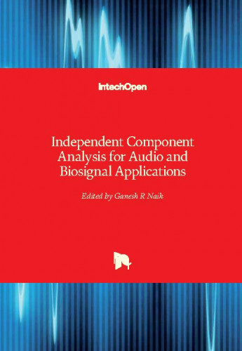 Independent component analysis for audio and biosignal applications / edited by Ganesh R. Naik