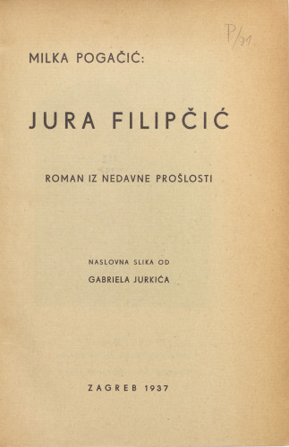 Jura Filipčić   : roman iz nedavne prošlosti  / Milka Pogačić ; naslovna slika od Gabriela Jurkića.