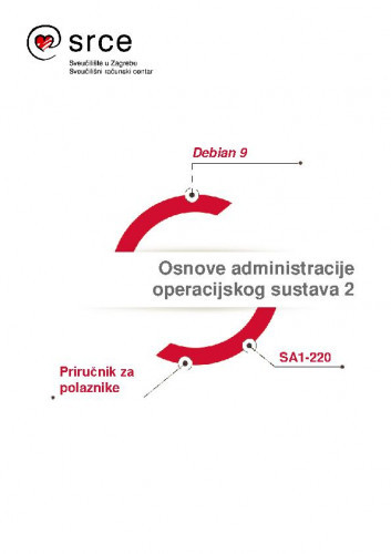Osnove administracije operacijskog sustava 2 : priručnik za polaznike : Debian 9 : SA1-220 / autor Branimir Radić.