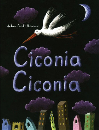 Ciconia Ciconia   : white stork  / Andrea Petrlik Huseinović ; [translated by Ludwig Bauer].