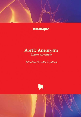 Aortic aneurysm : recent advances / edited by Cornelia Amalinei