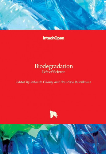 Biodegradation : life of science / edited by Rolando Chamy and Francisca Rosenkranz