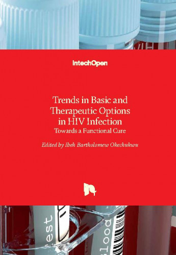 Trends in basic and therapeutic options in HIV infection : towards a functional cure / edited by Ibeh Bartholomew Okechukwu