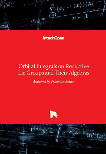 Orbital integrals on reductive lie groups and their algebras / edited by Francisco Bulnes