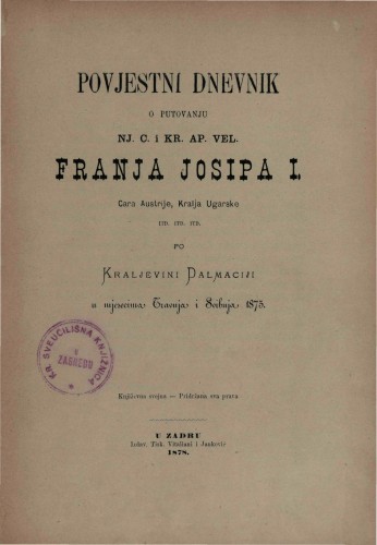 Povjestni dnevnik o putovanju Nj. c. i kr. ap. Vel. Franje Josipa I. cara Austrije, kralja Ugarske itd. itd. itd. po kraljevini Dalmaciji u mjesecima travnju i svibnju 1875.