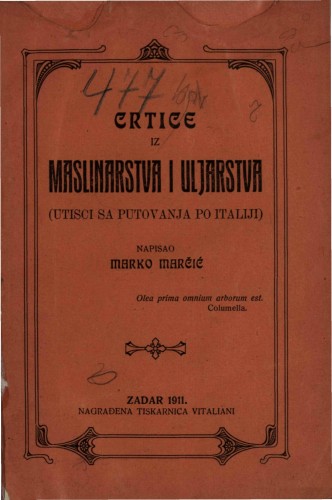 Crtice iz maslinarstva i uljarstva : (utisci sa putovanja po Italiji) / napisao Marko Marčić.
