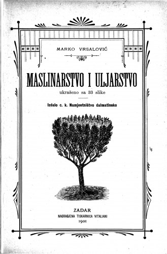 Maslinarstvo i uljarstvo za puk : ukrašeno sa 33 slike / napisao Marko Vrsalović.