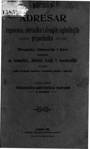 Adresar trgovaca, obrtnika i drugih uglednijih pripadnika iz Hrvatske, Dalmacije i Istre nastanjenih u Americi, Africi, Aziji i Australiji iz popis hrvatskih družtava i hrvatskih novina u Americi /sabrala i izdala Trgovačko-obrtnička komora u Zagrebu.