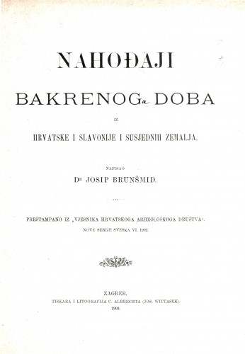 Nahođaji bakrenog doba : iz Hrvatske i Slavonije i susjednih zemalja / napisao Josip Brunšmid.