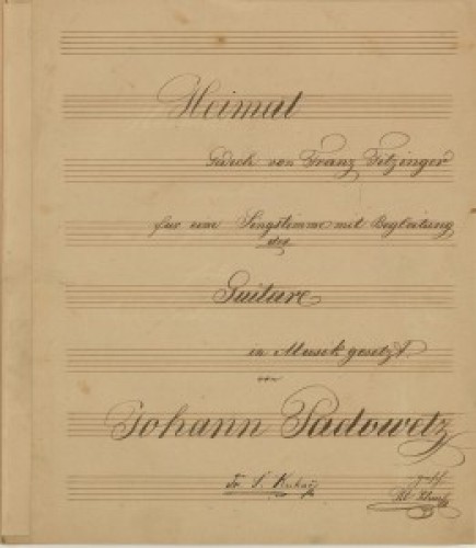 Heimat : fur eine Singstimme mit Begleitung der Guitare / in Musik gesetzt von Johann Padowetz ; Gedich[t] von Franz Fitzinger.