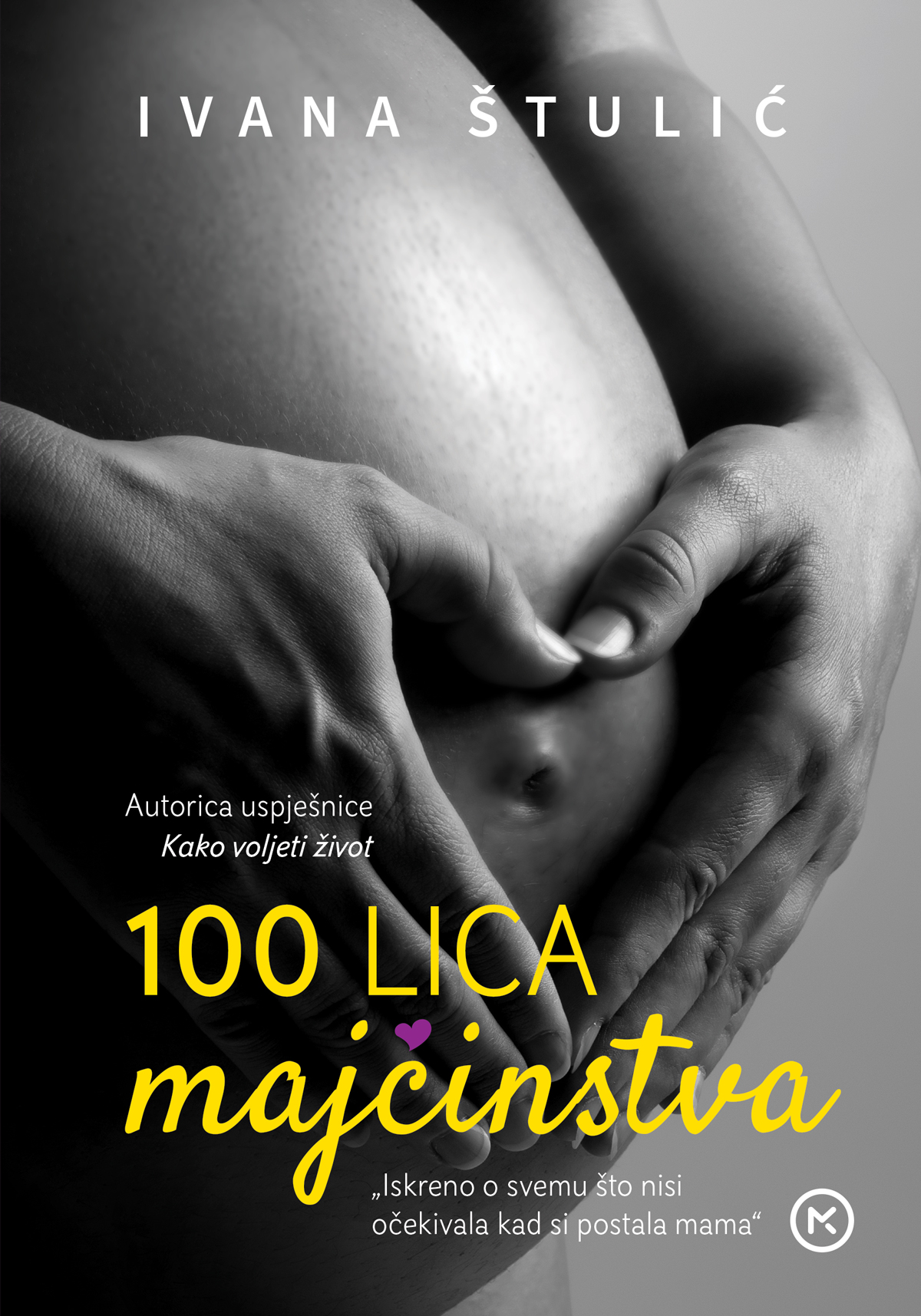 100 lica majčinstva : iskreno o svemu što nisi očekivala kad si postala mama / Ivana Štulić.