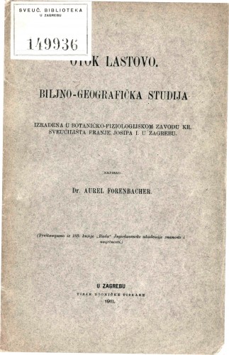 Otok Lastovo : biljno-geografička studija : izrađena u Botaničko-fiziologijskom zavodu Kr. sveučilišta Franje Josipa I. u Zagrebu / napisao Aurel Forenbacher.