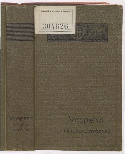 Vesperal rimsko-slovenski : večernje na nedělje i svetce po vse lěto, po crkvenim kńigam glagolskim : s priloženijem jutrń i časov velih blagdan i drugih molitav.