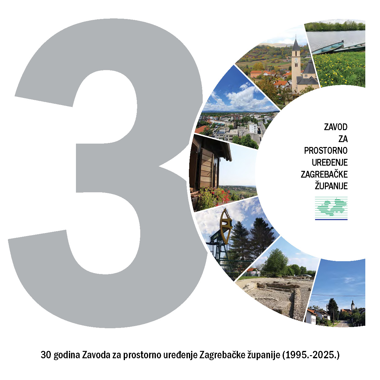 30 godina Zavoda za prostorno uređenje Zagrebačke županije (1995.-2025.) / uredila Željka Kučinić