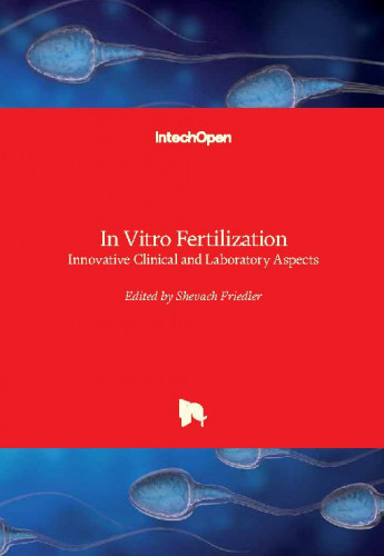 In vitro fertilization - innovative clinical and laboratory aspects / edited by Shevach Friedler