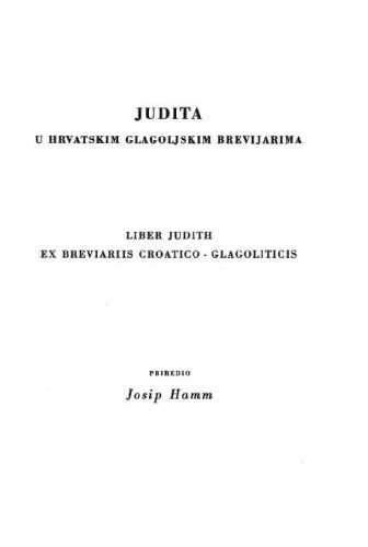 Judita u hrvatskim glagoljskim brevijarima = Liber Judith ex breviariis Croatica - Glagoliticis / / prir. Josip Hamm.