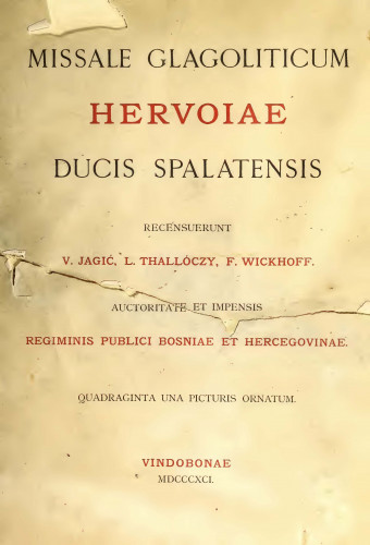 Missale glagoliticum Hervoiae ducis Spalatensis  recensuerunt V. Jagić, L. Thalloczy, F. Wickhoff.