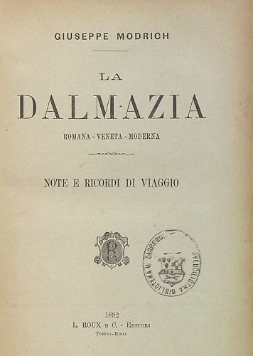 La Dalmazia : romana - veneta - moderna : note e ricordi di viaggio / Giuseppe Modrich.