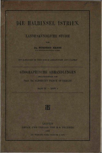Die Halbinsel Istrien : Landeskundliche Studie : mit 14 Figuren im Text und 18 Abb. auf 7 Tafeln / von Norbert Krebs.