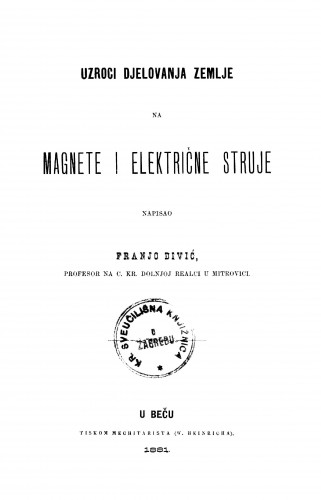 Uzroci djelovanja zemlje na magnete i električne struje /napisao Franjo Divić.
