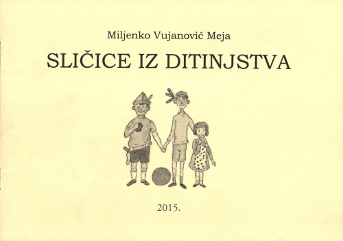 Sličice iz ditinjstva / Miljenko Vujanović Meja.