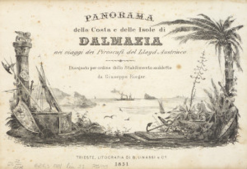 Panorama della Costa e delle Isole di Dalmazia  : nei viaggi dei Piroscafi del Lloyd Austriaco  / Disegnato per ordine dello Stabilimento suddetto da Giuseppe Rieger.
