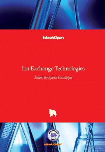 Ion exchange technologies / edited by Ayben Kilislioglu
