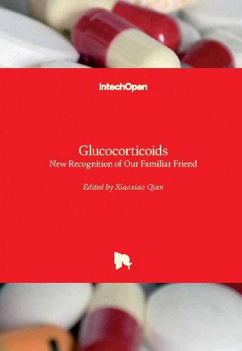 Glucocorticoids : new recognition of our familiar friend / edited by Xiaoxiao Qian