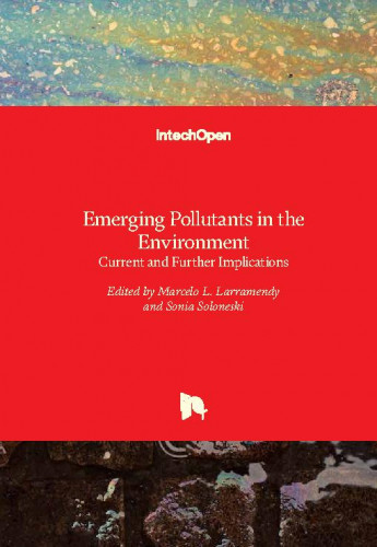 Emerging pollutants in the environment : current and further implications / edited by Marcelo L. Larramendy and Sonia Soloneski