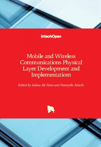 Mobile and wireless communications physical layer development and implementatiom / edited by Salma Ait Fares and Fumiyuki Adachi