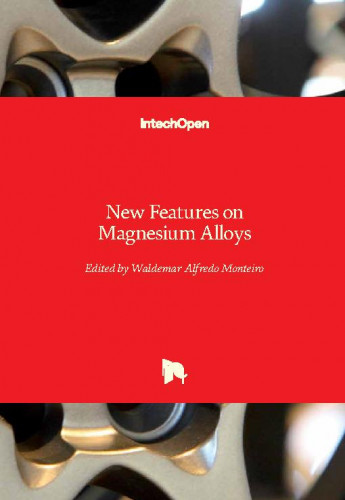 New features on magnesium alloys / edited by Waldemar Alfredo Monteiro