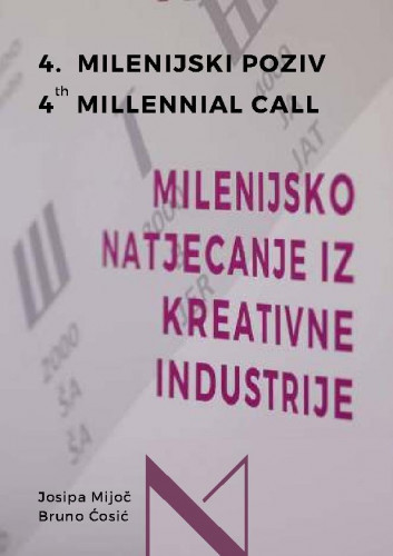 Milenijsko natjecanje iz kreativne industrije :  4. milenijski poziv = 4. Millennial Call / Josipa Mijoč, Bruno Ćosić.