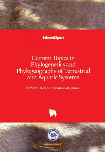 Current topics in phylogenetics and phylogeography of terrestrial and aquatic systems / edited by Kesara Anamthawat-Jónsson
