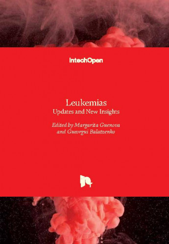 Leukemias : updates and new insights / edited by Margarita Guenova and Gueorgui Balatzenko
