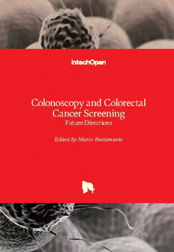 Colonoscopy and colorectal cancer screening : future directions / edited by Marco Bustamante