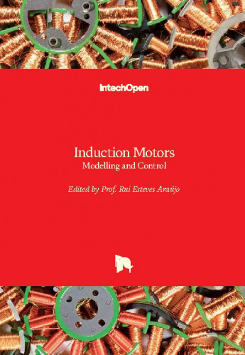 Induction motors : modelling and control / edited by Rui Esteves Araújo