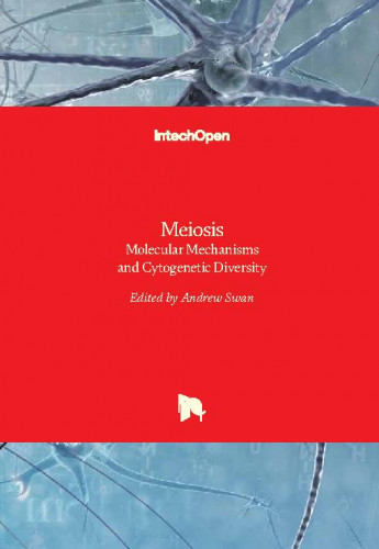 Meiosis - molecular mechanisms and cytogenetic diversity / edited by Andrew Swan