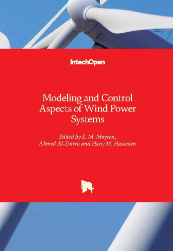 Modeling and control aspects of wind power systems / edited by S. M. Muyeen, Ahmed Al-Durra and Hany M. Hasanien