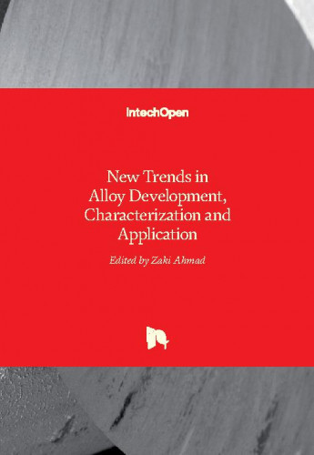 New trends in alloy development, characterization and application / edited by Zaki Ahmad