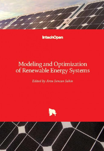 Modeling and optimization of renewable energy systems / edited by Arzu Sencan Sahin